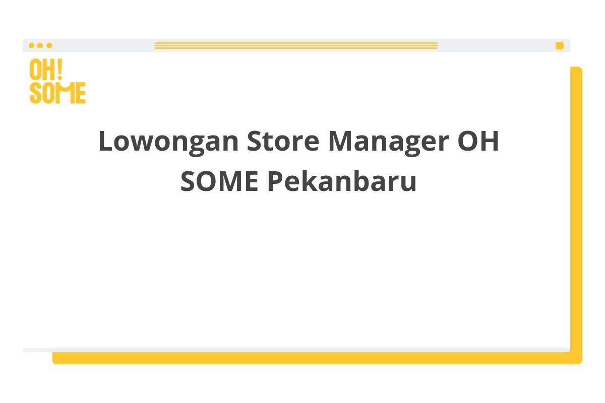 Lowongan Store Manager OH SOME Pekanbaru