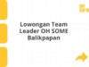 Lowongan Team Leader OH SOME Balikpapan