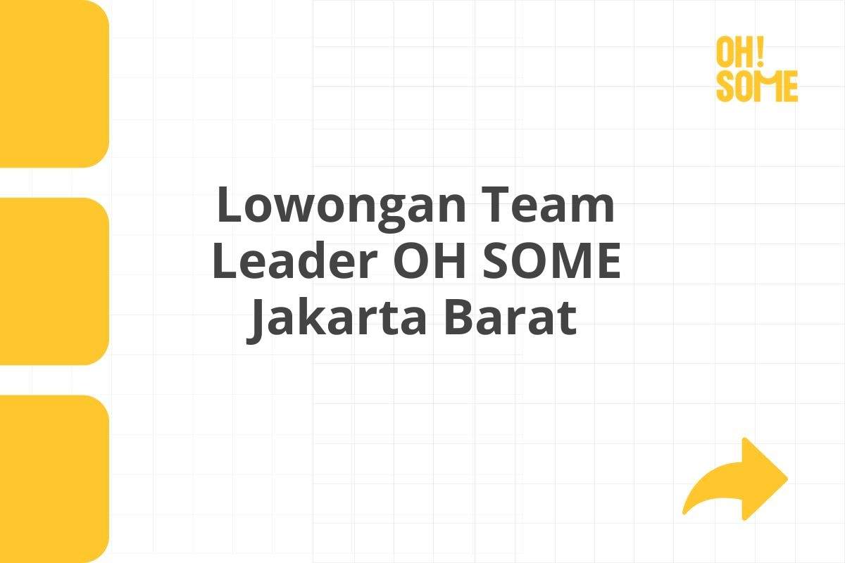 Lowongan Team Leader OH SOME Jakarta Barat