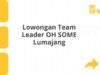Lowongan Team Leader OH SOME Lumajang