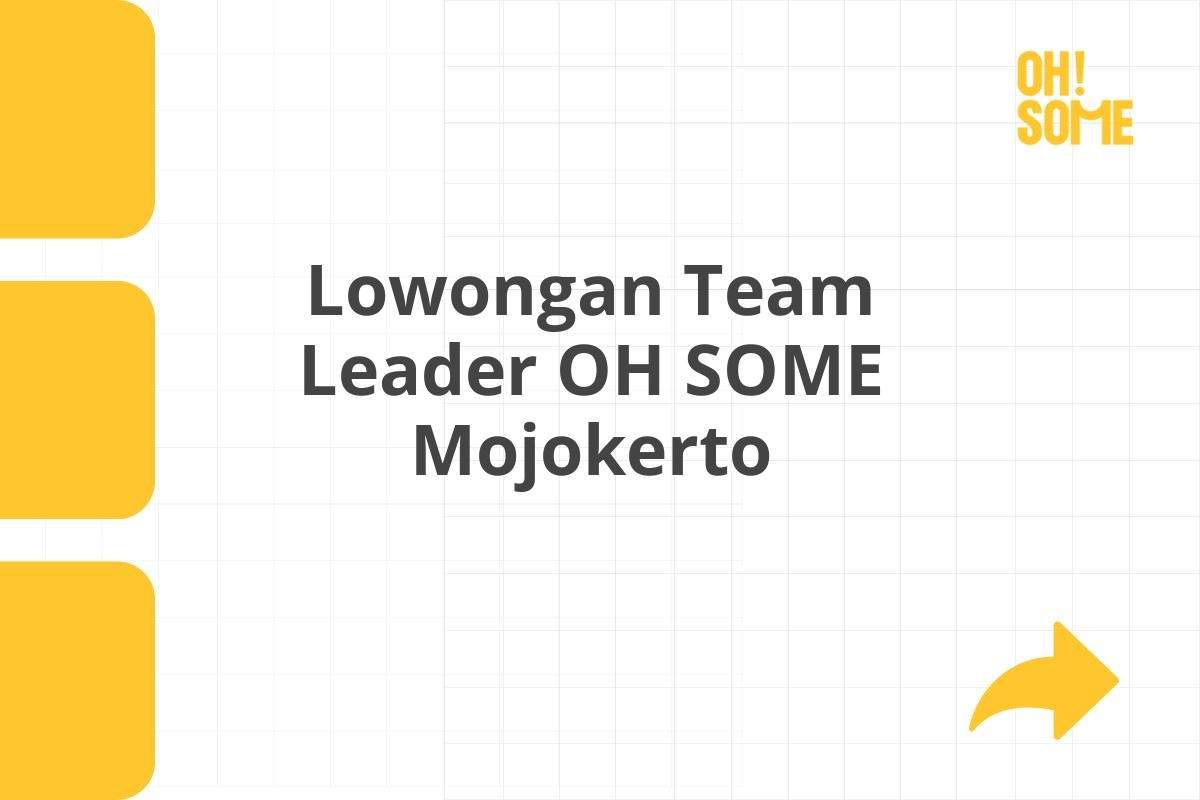 Lowongan Team Leader OH SOME Mojokerto