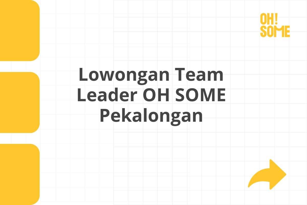 Lowongan Team Leader OH SOME Pekalongan