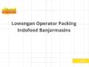 Lowongan Operator Packing Indofood Banjarmasins
