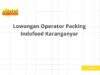 Lowongan Operator Packing Indofood Karanganyar