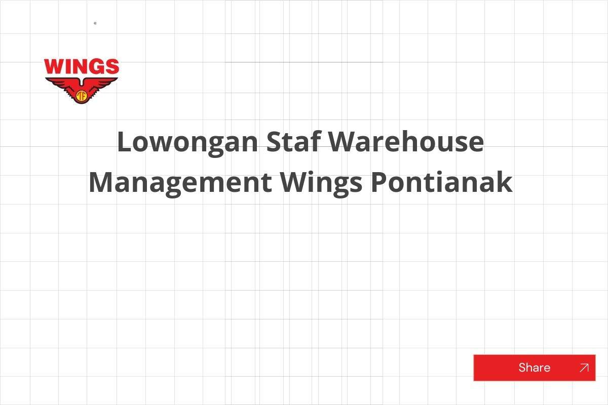 Lowongan Staf Warehouse Management Wings Pontianak
