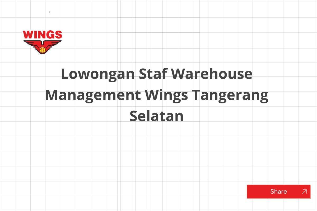 Lowongan Staf Warehouse Management Wings Tangerang Selatan