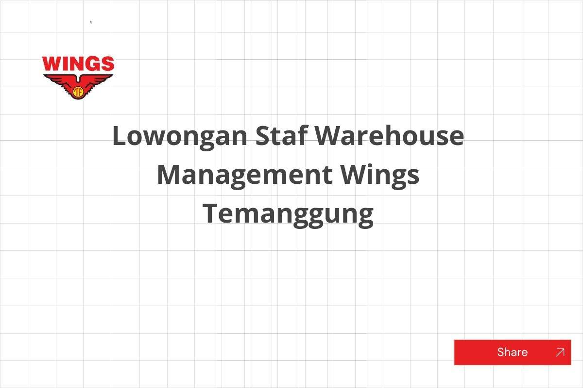 Lowongan Staf Warehouse Management Wings Temanggung