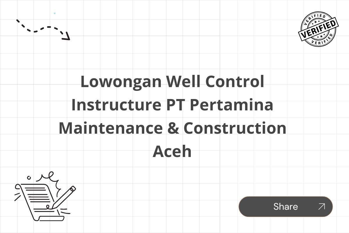 Lowongan Well Control Instructure PT Pertamina Maintenance & Construction Aceh