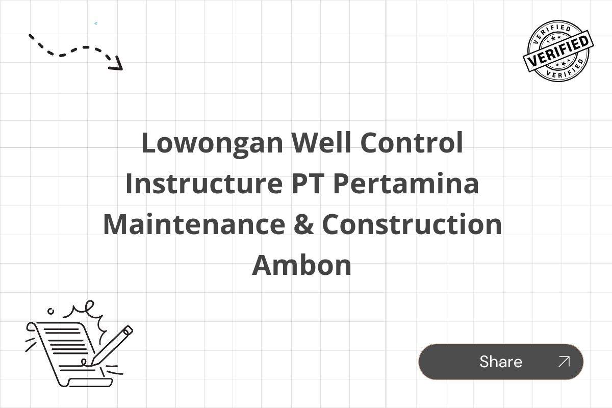 Lowongan Well Control Instructure PT Pertamina Maintenance & Construction Ambon