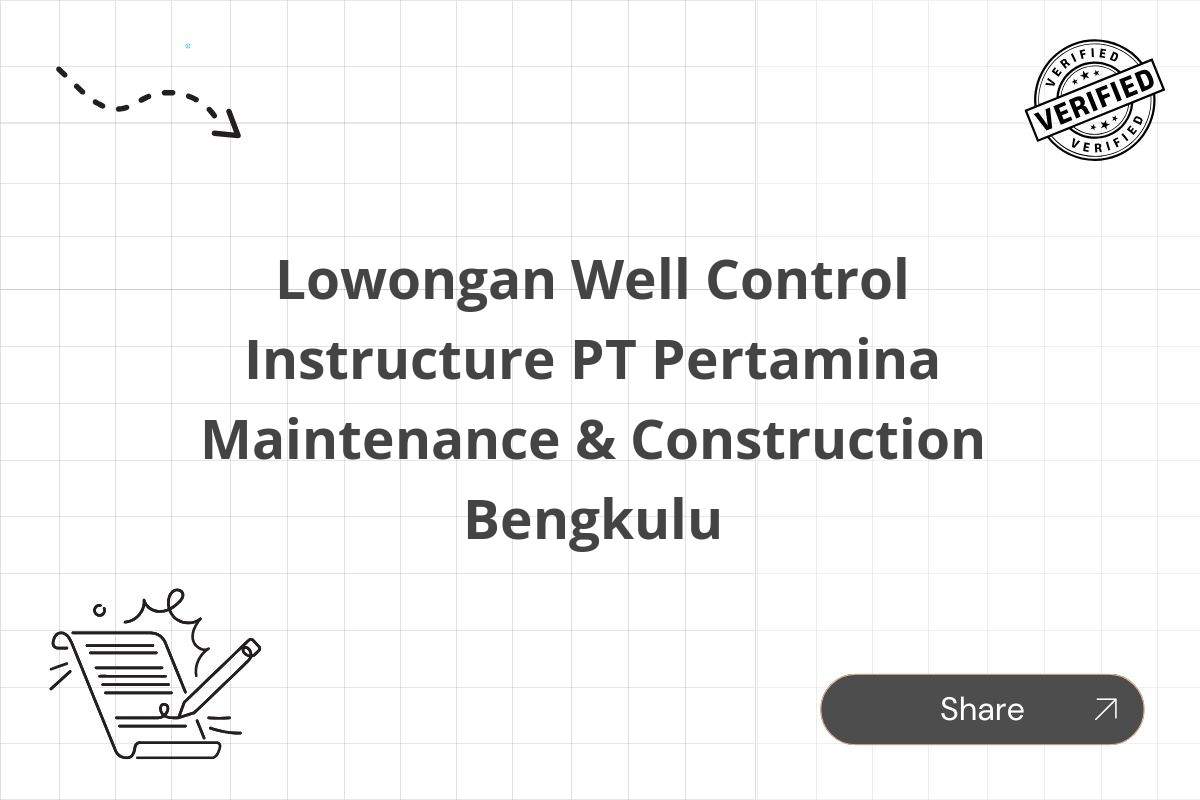 Lowongan Well Control Instructure PT Pertamina Maintenance & Construction Bengkulu