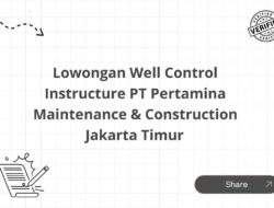 Lowongan Well Control Instructure PT Pertamina Maintenance & Construction Jakarta Timur