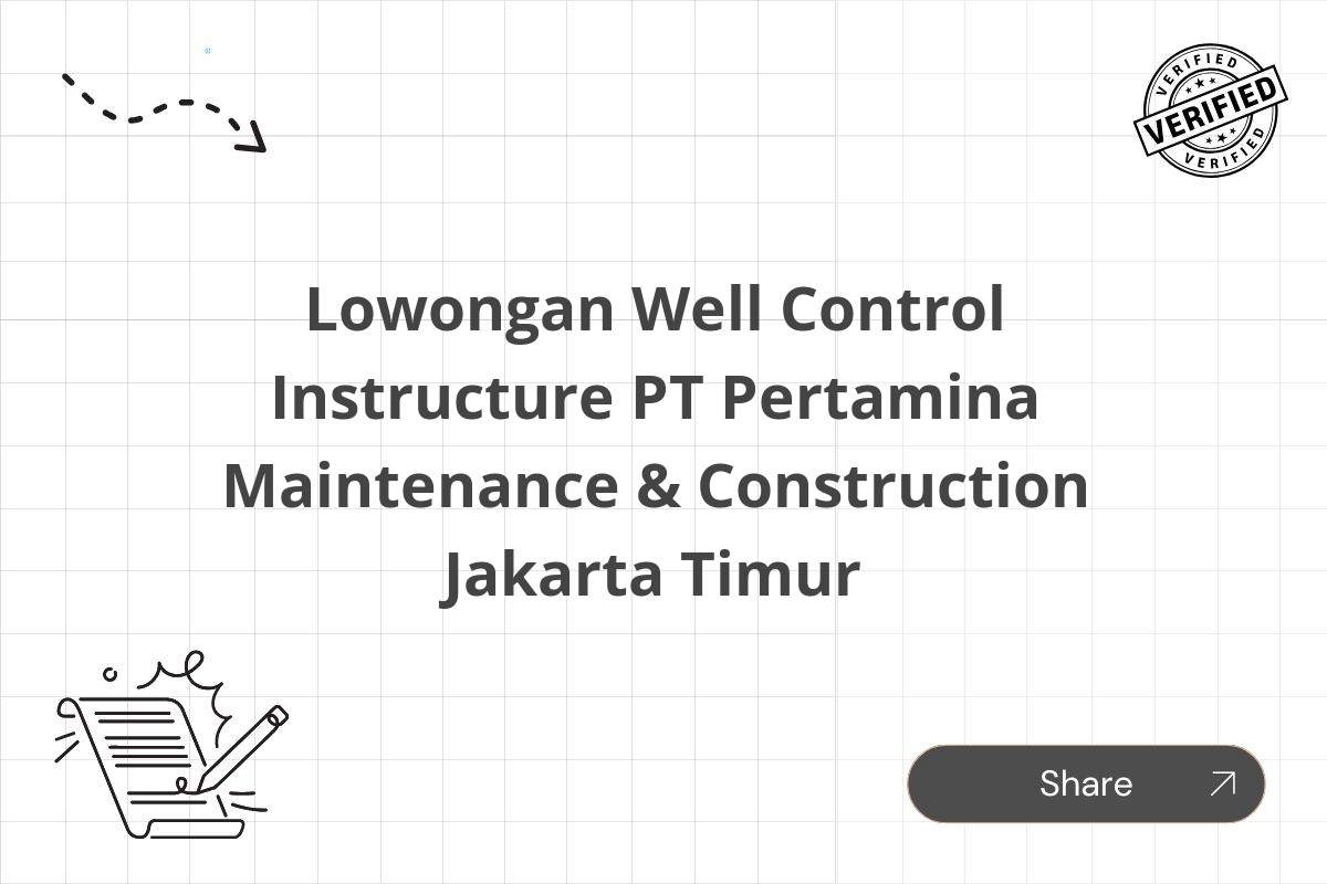 Lowongan Well Control Instructure PT Pertamina Maintenance & Construction Jakarta Timur