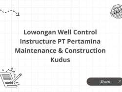 Lowongan Well Control Instructure PT Pertamina Maintenance & Construction Kudus