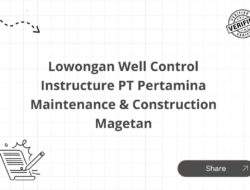Lowongan Well Control Instructure PT Pertamina Maintenance & Construction Magetan