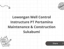 Lowongan Well Control Instructure PT Pertamina Maintenance & Construction Sukabumi